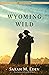 Wyoming Wild (Savage Wells, #3)