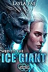 Wed to the Ice Giant by Layla Fae