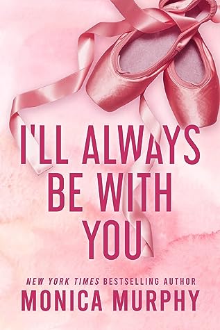 I’ll Always Be With You by Monica  Murphy