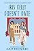 Iris Kelly Doesn't Date (Bright Falls, #3)