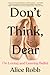 Don't Think, Dear by Alice Robb