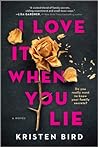 I Love It When You Lie by Kristen Bird