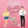 Secretly Yours by Tessa Bailey