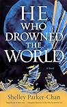 He Who Drowned the World by Shelley Parker-Chan