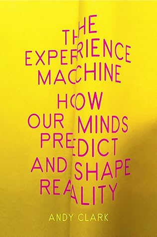 The Experience Machine by Andy Clark