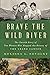 Brave the Wild River: The Untold Story of Two Women Who Mapped the Botany of the Grand Canyon