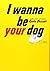 I Wanna Be Your Dog