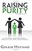 Raising Purity: Helping Parents Understand the Bible's Perspective on Sex, Dating, and Relationships