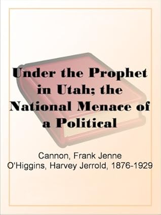 Under the Prophet in Utah by Frank Jenne Cannon