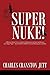 Super Nuke! A Memoir about Life as a Nuclear Submariner and the Contributions of a "Super Nuke" - The USS Ray (SSN653) Toward Winning the Cold War