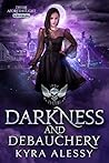 Darkness and Debauchery by Kyra Alessy