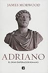 ADRIANO, EL GRAN EMPERADOR ROMANO by James Morwood