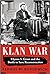 Klan War: Ulysses S. Grant and the Battle to Save Reconstruction