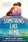 Something Like Home by Andrea Beatriz Arango