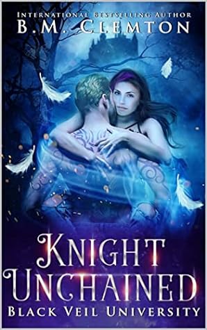 Knight Unchained by B.M. Clemton