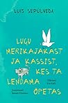 Lugu merikajakast ja kassist, kes ta lendama õpetas by Luis Sepúlveda