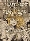 The Last Night at the Star Dome Lounge by M.R. Carey