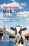 Milk the Beloved Country by Sihle Khumalo