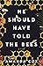 He Should Have Told the Bees by Amanda  Cox