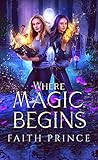 Where Magic Begins by Faith  Prince