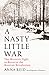 A Nasty Little War: The West's Fight to Reverse the Russian Revolution