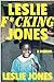 Leslie F*cking Jones by Leslie     Jones