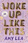 Woke Up Like This by Amy  Lea