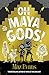 Oh Maya Gods! by Maz Evans