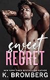 Sweet Regret by K. Bromberg