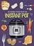 101 Things to Do With an Instant Pot®