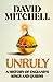 Unruly by David   Mitchell