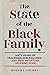 The State of the Black Family: Sixty Years of Tragedies and Failures—and New Initiatives Offering Hope