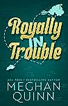 Royally In Trouble by Meghan Quinn