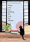 What You Are Looking For Is in the Library by Michiko Aoyama