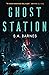 Ghost Station by S.A. Barnes