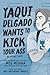 Yaqui Delgado Wants to Kick Your Ass: The Graphic Novel