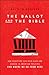 The Ballot and the Bible: How Scripture Has Been Used and Abused in American Politics and Where We Go from Here