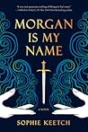 Morgan Is My Name by Sophie Keetch