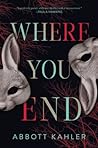 Where You End by Abbott Kahler