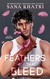 Feathers That Bleed by Sana Khatri