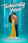 Technically Yours by Denise  Williams