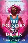 The Poisons We Drink by Bethany Baptiste