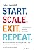 Start. Scale. Exit. Repeat. by Colin C. Campbell