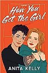 How You Get the Girl by Anita Kelly