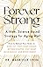 Forever Strong: A New, Science-Based Strategy for Aging Well