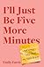 I'll Just Be Five More Minutes: And Other Tales from My ADHD Brain