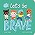 Let's Be Brave (Little Voices)