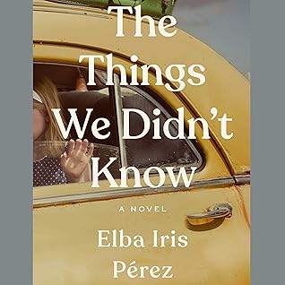 The Things We Didn't Know by Elba Iris Pérez