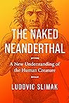 The Naked Neanderthal by Ludovic Slimak