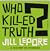 Who Killed Truth? by Jill Lepore